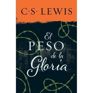 El Peso de la Gloria -- C. S. Lewis
